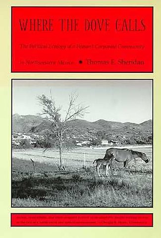 Where the Dove Calls – The Political Ecology of a Peasant Corporate Community in Northwestern Mexico