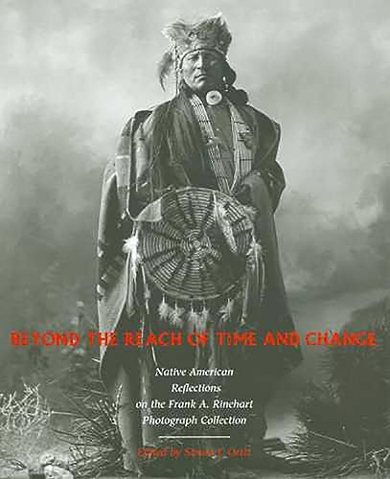 Beyond the Reach of Time and Change – Native American Reflections on the Frank a. Rinehart Photograph Collection