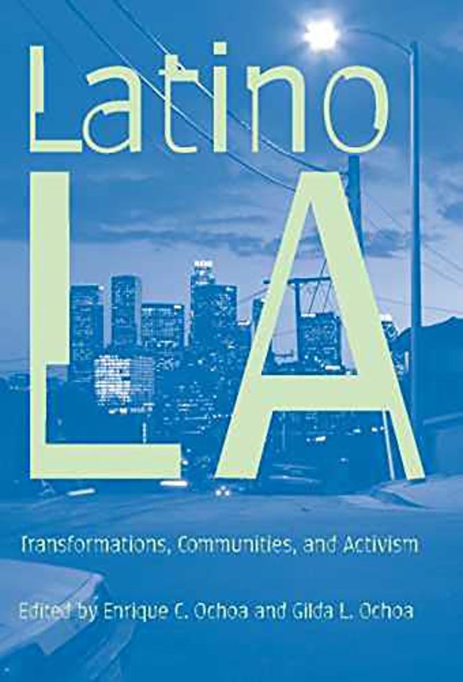 Latino Los Angeles – Transformations, Communities, and Activism