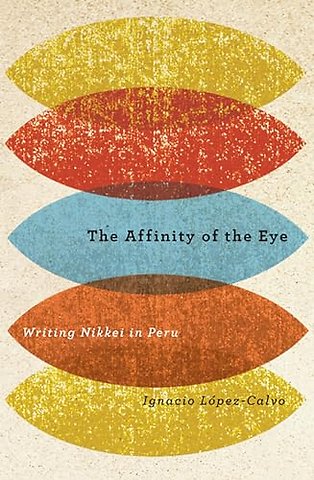 The Affinity of the Eye – Writing Nikkei in Peru