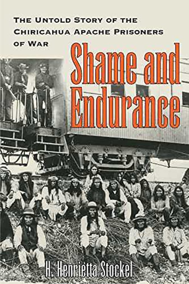 Shame and Endurance – The Untold Story of the Chiricahua Apache Prisoners of War