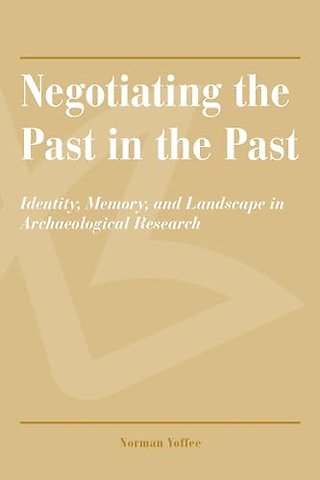 Negotiating the Past in the Past – Identity, Memory, and Landscape in Archaeological Research