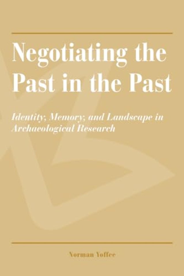 Negotiating the Past in the Past – Identity, Memory, and Landscape in Archaeological Research