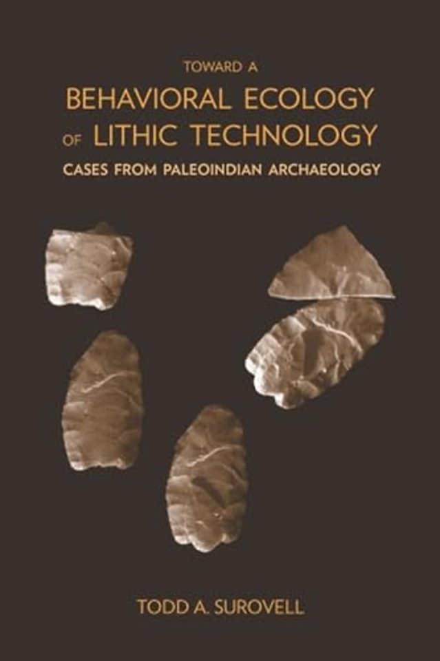 Toward a Behavioral Ecology of Lithic Technology – Cases from Paleoindian Archaeology