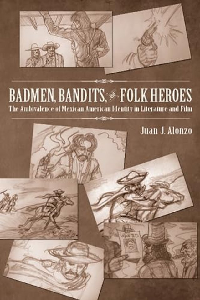 Badmen, Bandits, and Folk Heroes – The Ambivalence of Mexican American Identity in Literature and Film