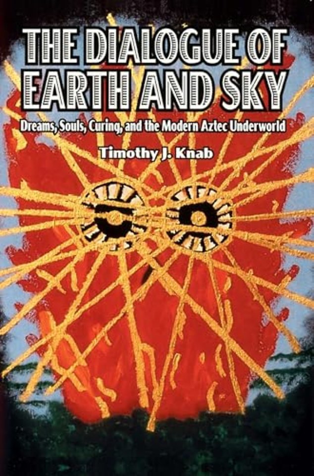 The Dialogue of Earth and Sky – Dreams, Souls, Curing, and the Modern Aztec Underworld