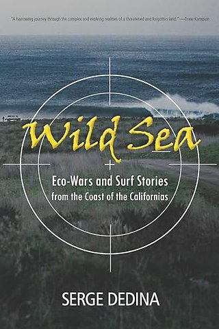 Wild Sea – Eco–Wars and Surf Stories from the Coast of the Californias