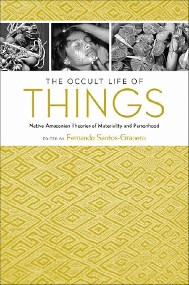 The Occult Life of Things – Native Amazonian Theories of Materiality and Personhood