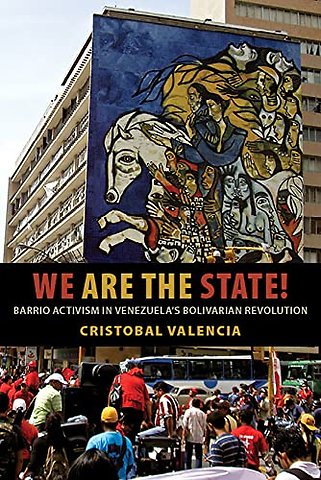 We Are the State! – Barrio Activism in Venezuela`s Bolivarian Revolution