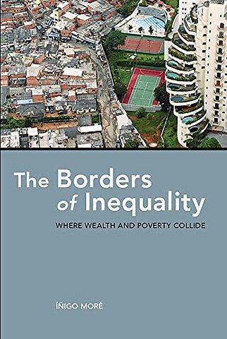 The Borders of Inequality – Where Wealth and Poverty Collide
