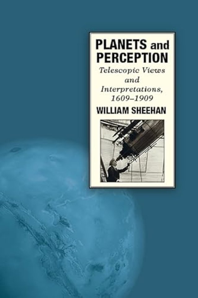 Planets and Perception – Telescopic Views and Interpretations, 1609–1909