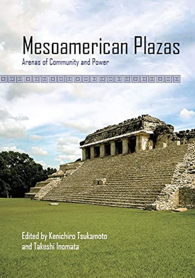 Mesoamerican Plazas – Arenas of Community and Power