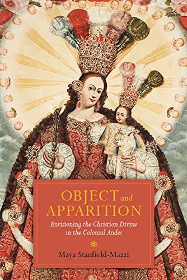 Object and Apparition – Envisioning the Christian Divine in the Colonial Andes