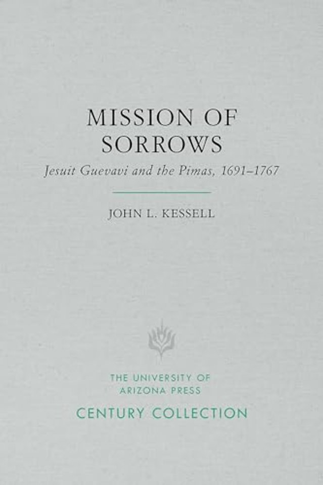 Mission of Sorrows – Jesuit Guevavi and the Pimas, 1691  1767