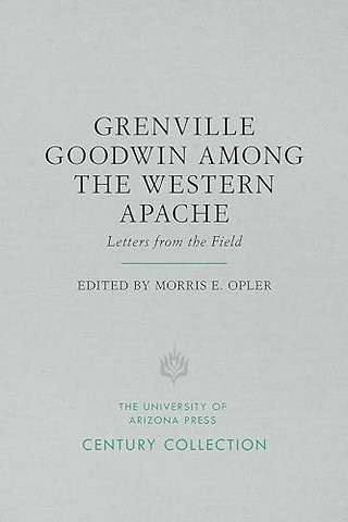 Grenville Goodwin Among the Western Apache – Letters from the Field