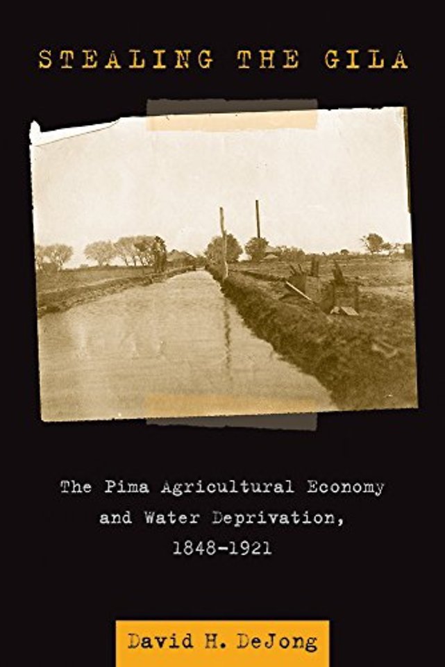 Stealing the Gila – The Pima Agricultural Economy and Water Deprivation, 1848–1921