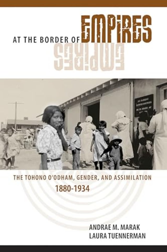 At the Border of Empires – The Tohono O`odham, Gender, and Assimilation, 1880–1934