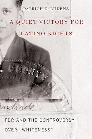 A Quiet Victory for Latino Rights – FDR And The Controversy Over ""Whiteness