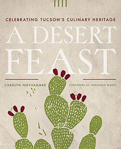 A Desert Feast – Celebrating Tucson`s Culinary Heritage