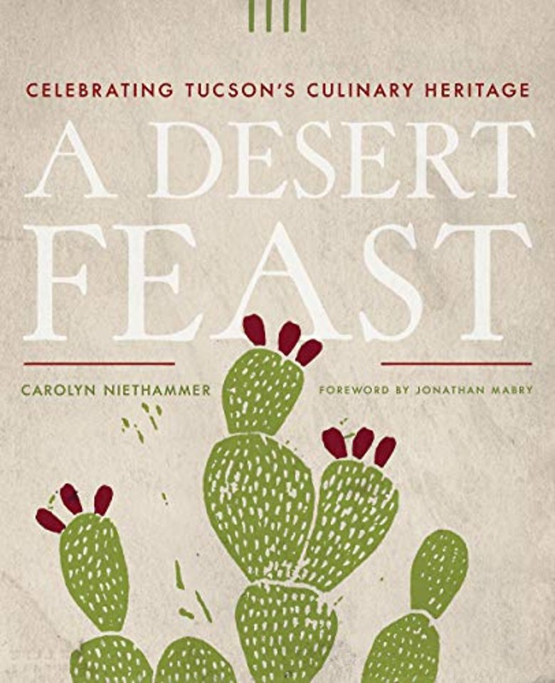 A Desert Feast – Celebrating Tucson`s Culinary Heritage