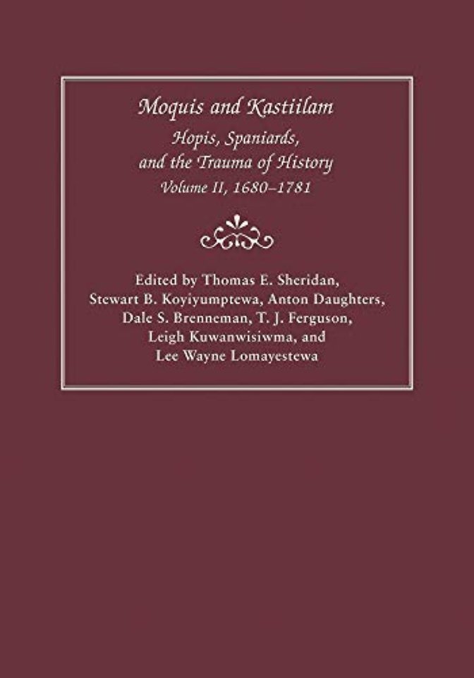 Moquis and Kastiilam – Hopis, Spaniards, and the Trauma of History, Volume II, 1680–1781