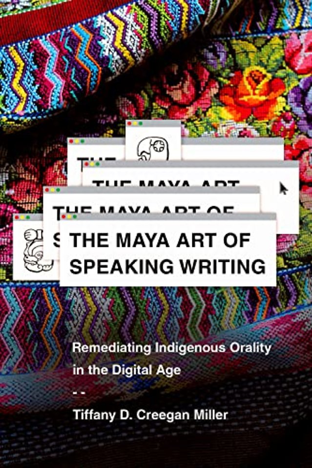 The Maya Art of Speaking Writing – Remediating Indigenous Orality in the Digital Age