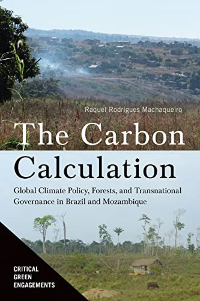 The Carbon Calculation – Global Climate Policy, Forests, and Transnational Governance in Brazil and Mozambique