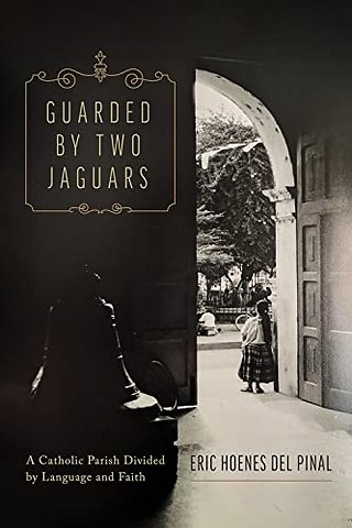 Guarded by Two Jaguars – A Catholic Parish Divided by Language and Faith