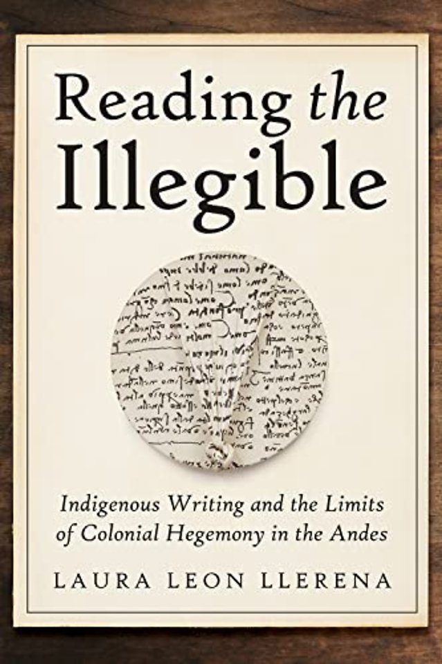 Reading the Illegible – Indigenous Writing and the Limits of Colonial Hegemony in the Andes