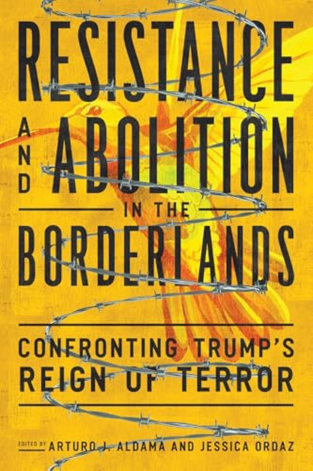 Resistance and Abolition in the Borderlands – Confronting Trump`s Reign of Terror