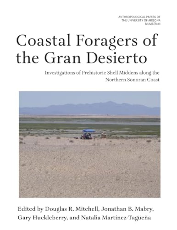 Coastal Foragers of the Gran Desierto – Investigations of Prehistoric Shell Middens Along the Northern Sonoran Coast