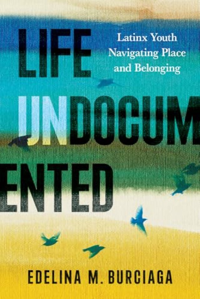 Life Undocumented – Latinx Youth Navigating Place and Belonging