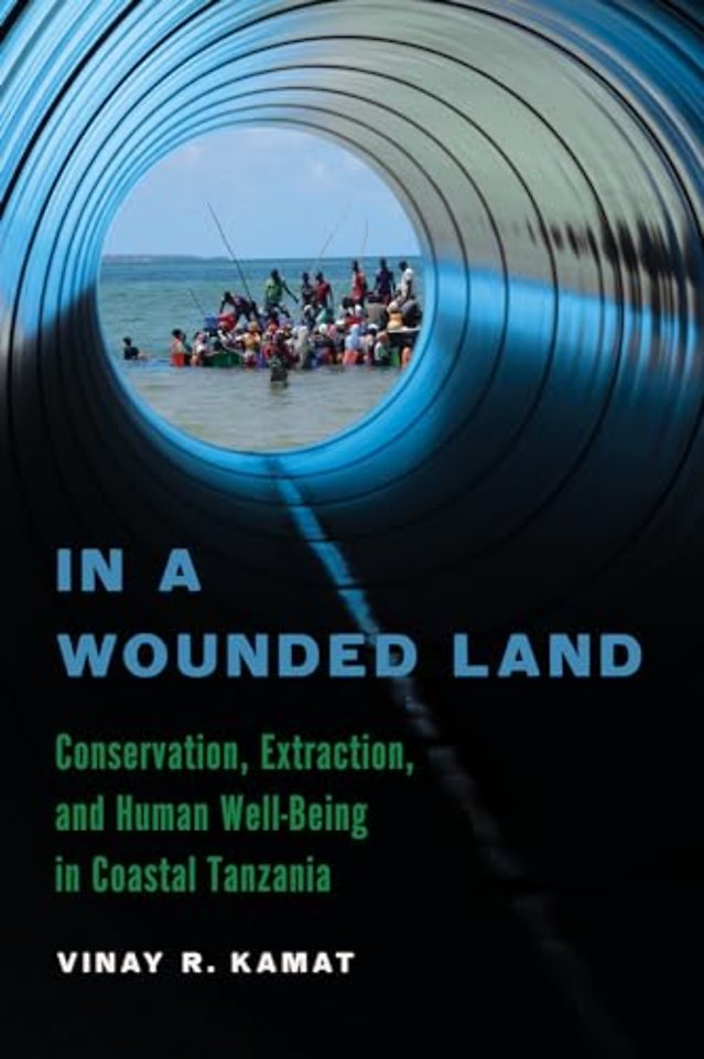 In a Wounded Land – Conservation, Extraction, and Human Well–Being in Coastal Tanzania