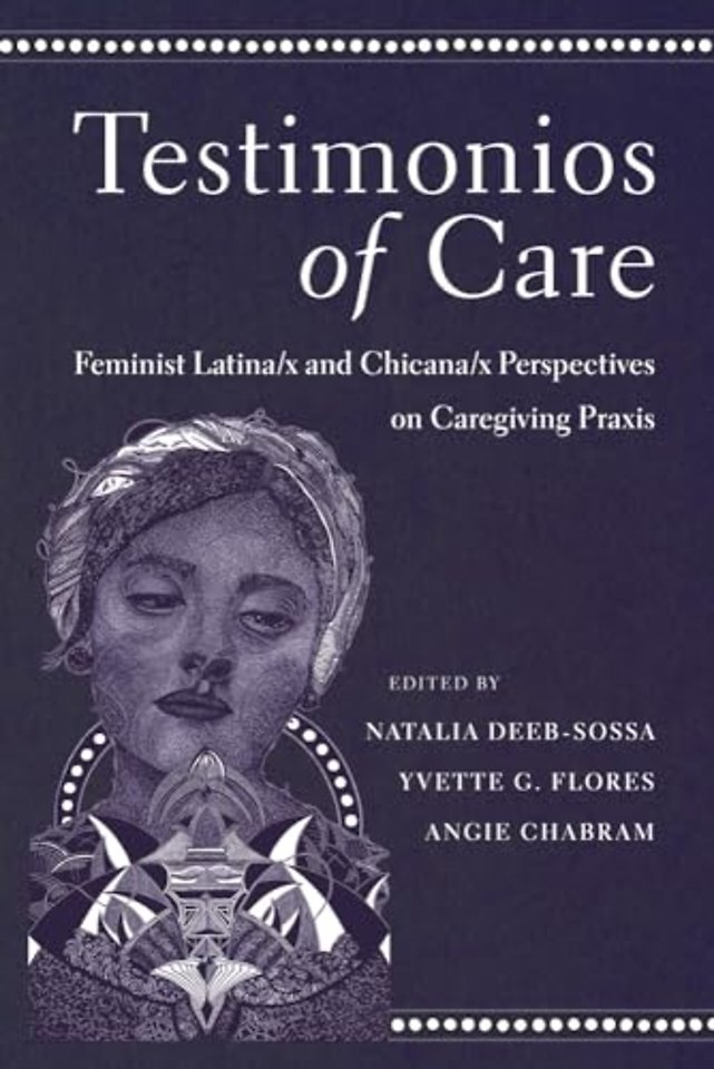Testimonios of Care – Feminist Latina/x and Chicana/x Perspectives on Caregiving Praxis