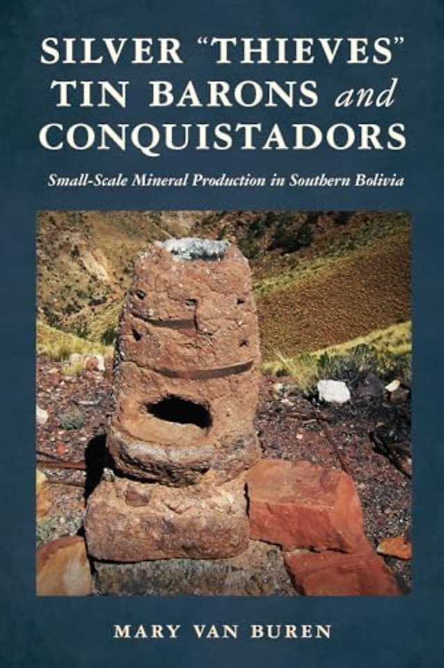 Silver "Thieves," Tin Barons, and Conquistadors – Small–Scale Mineral Production in Southern Bolivia
