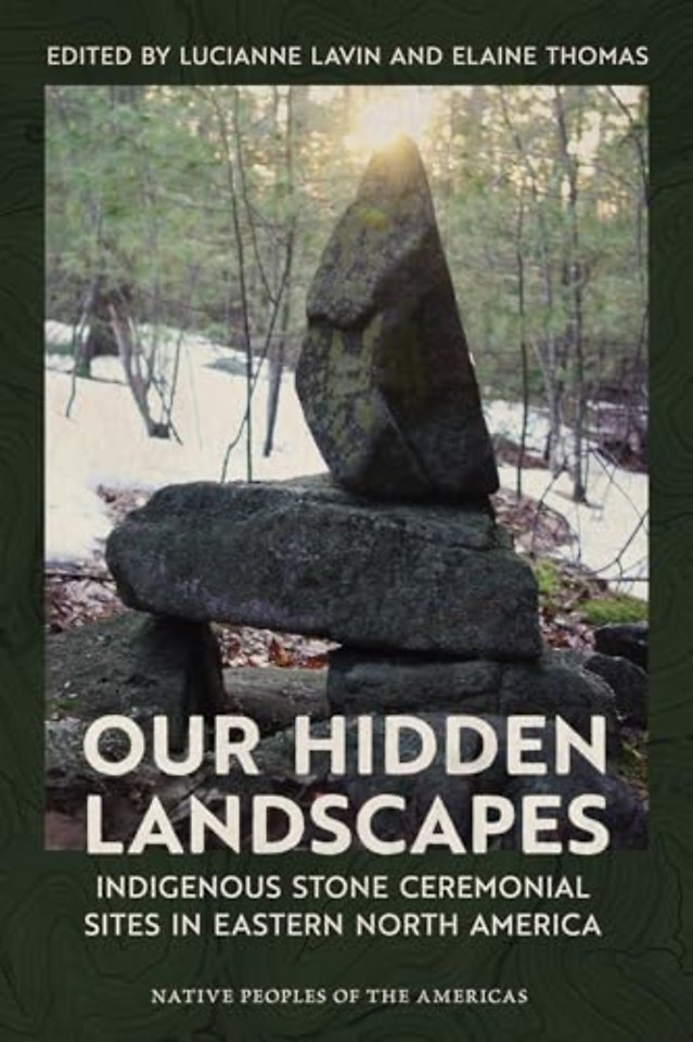 Our Hidden Landscapes – Indigenous Stone Ceremonial Sites in Eastern North America