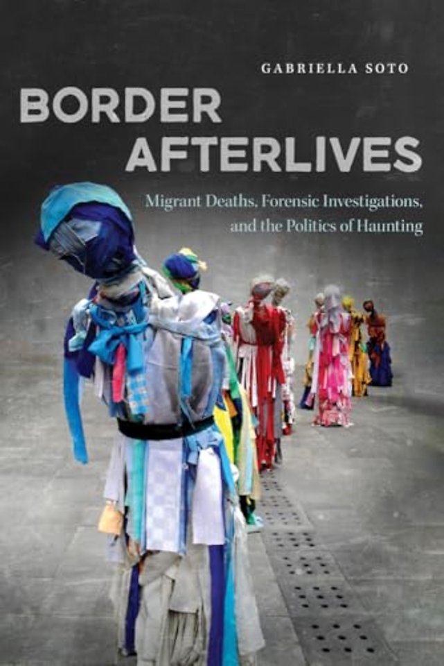 Border Afterlives – Migrant Deaths, Forensic Investigations, and the Politics of Haunting
