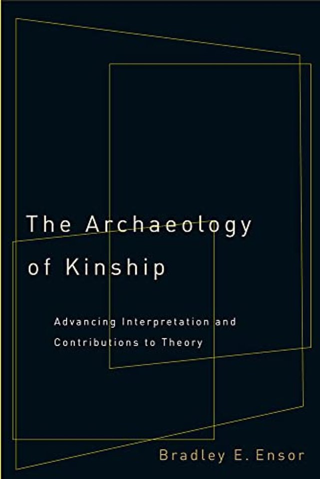The Archaeology of Kinship – Advancing Interpretation and Contributions to Theory