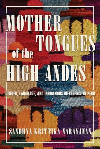 Mother Tongues of the High Andes – Gender, Language, and Indigenous Difference in Peru