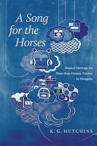 A Song for the Horses – Musical Heritage for More–than–Human Futures in Mongolia