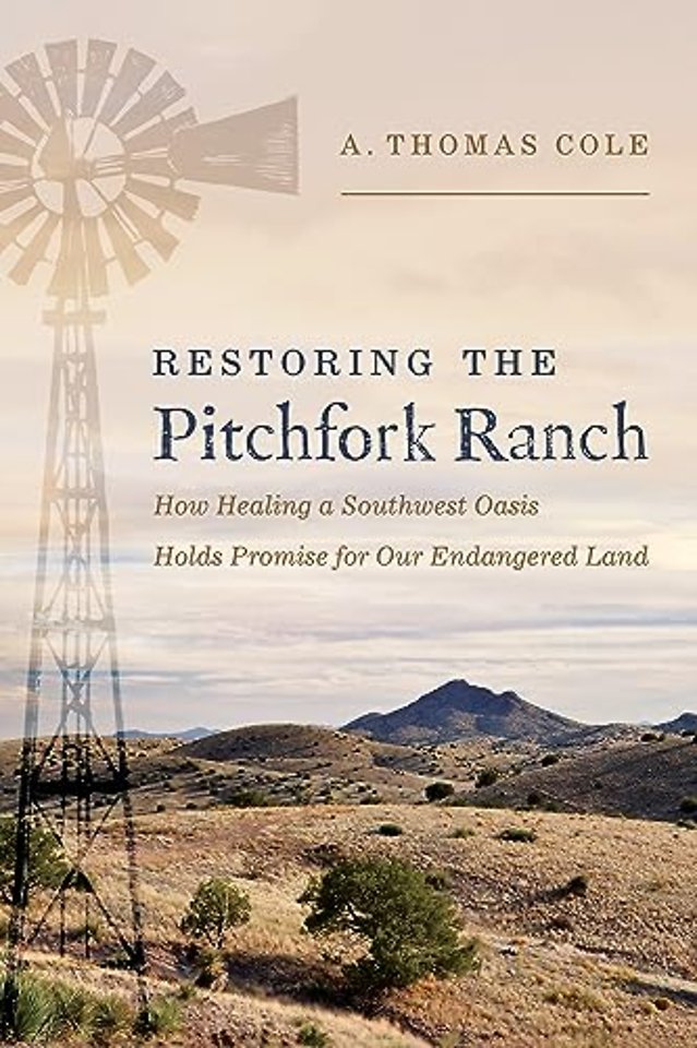 Restoring the Pitchfork Ranch – How Healing a Southwest Oasis Holds Promise for Our Endangered Land