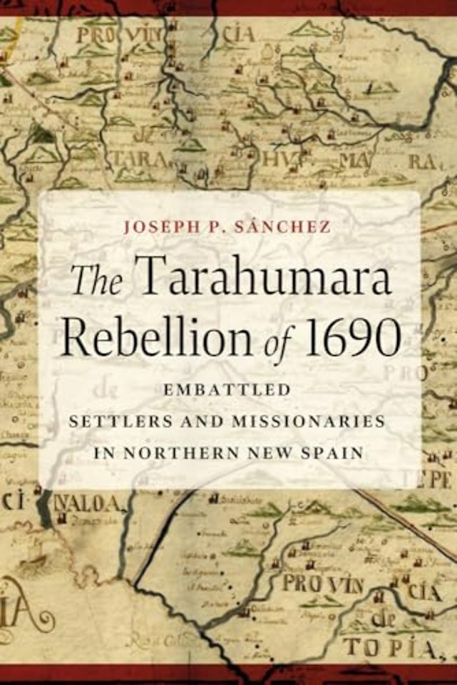 The Tarahumara Rebellion of 1690 – Embattled Settlers and Missionaries in Northern New Spain