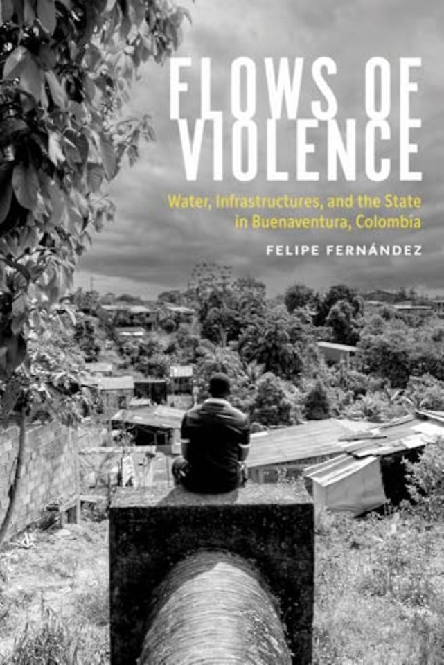Flows of Violence – Water, Infrastructures, and the State in Buenaventura, Colombia