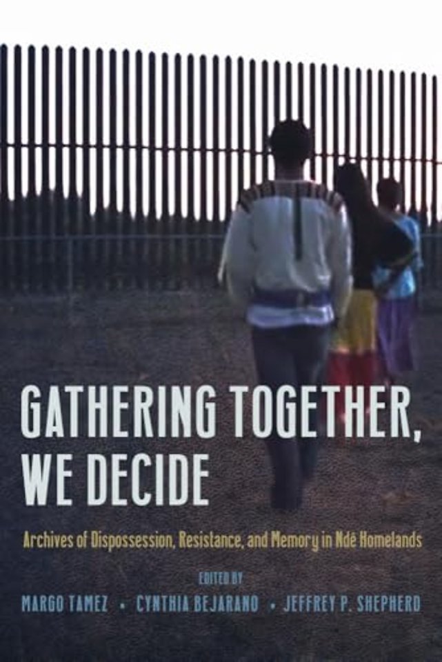 Gathering Together, We Decide – Archives of Dispossession, Resistance, and Memory in Ndé Homelands