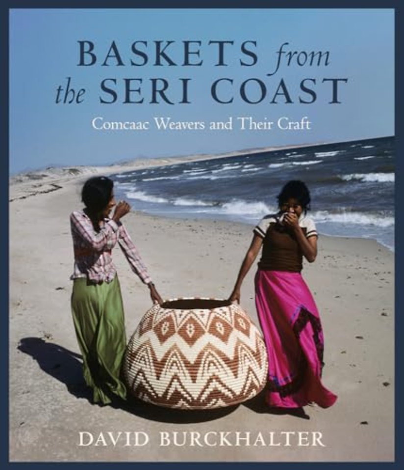 Baskets from the Seri Coast – Comcaac Weavers and Their Craft