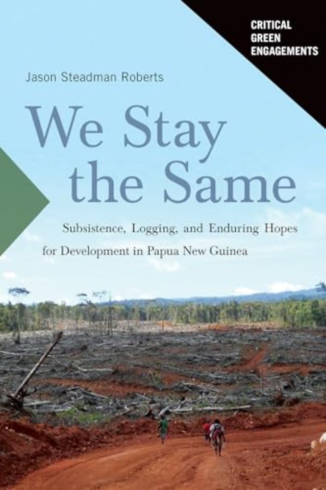 We Stay the Same – Subsistence, Logging, and Enduring Hopes for Development in Papua New Guinea