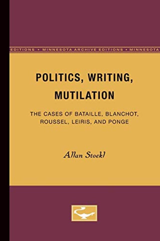 Politics, Writing, Mutilation – The Cases of Bataille, Blanchot, Roussel, Leiris, and Ponge