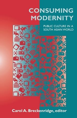 Consuming Modernity – Public Culture in a South Asian World