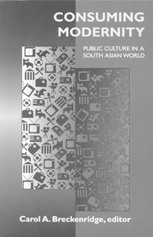 Consuming Modernity – Public Culture in a South Asian World