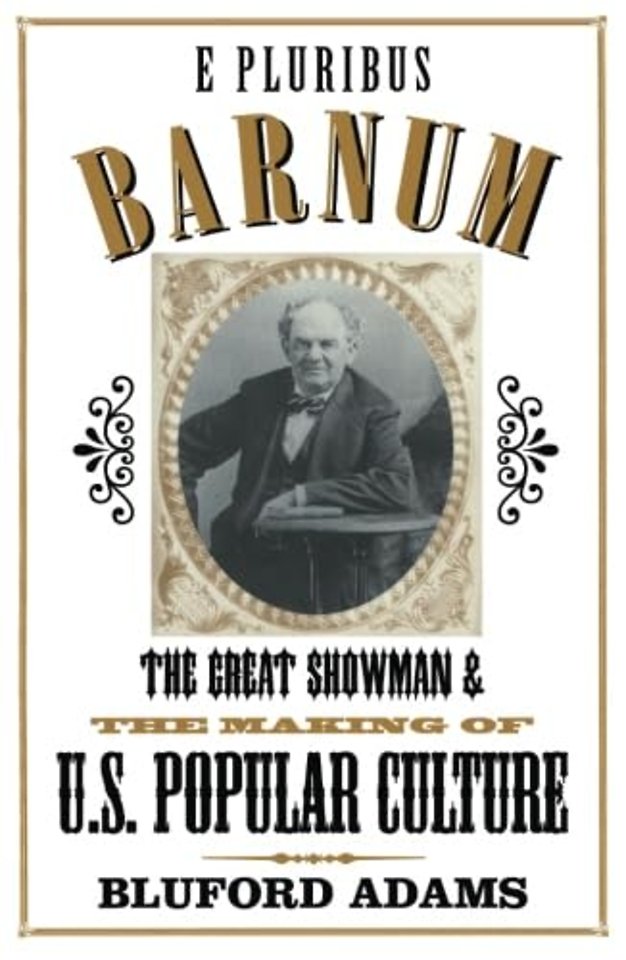 E Pluribus Barnum – The Great Showman and the Making of U.S. Popular Culture